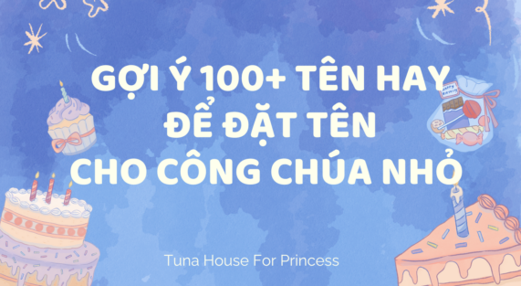 gợi ý 100 tên hay để đặt cho công chúa nhỏ Tuna House For Princess