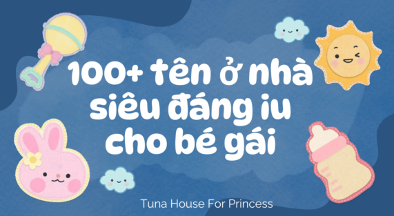 100 tên ở nhà siêu đáng yêu cho bé gái Tuna House For Princess