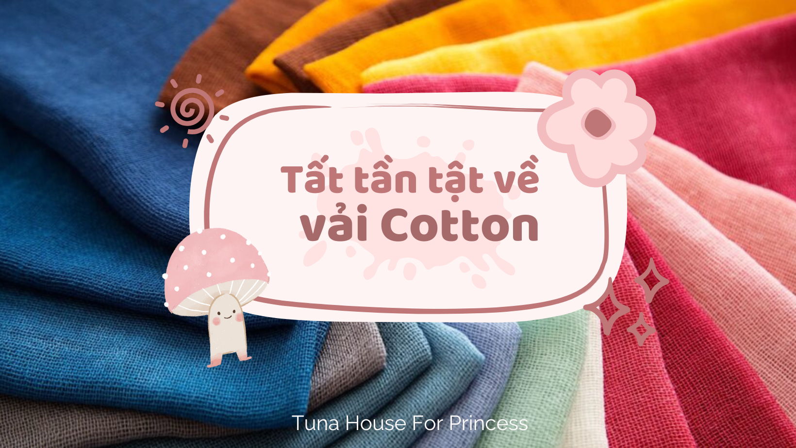tất tần tật về vải cotton Tuna House For Princess
