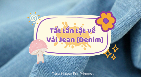 tất tần tật về vải jean denim Tuna House For Princess