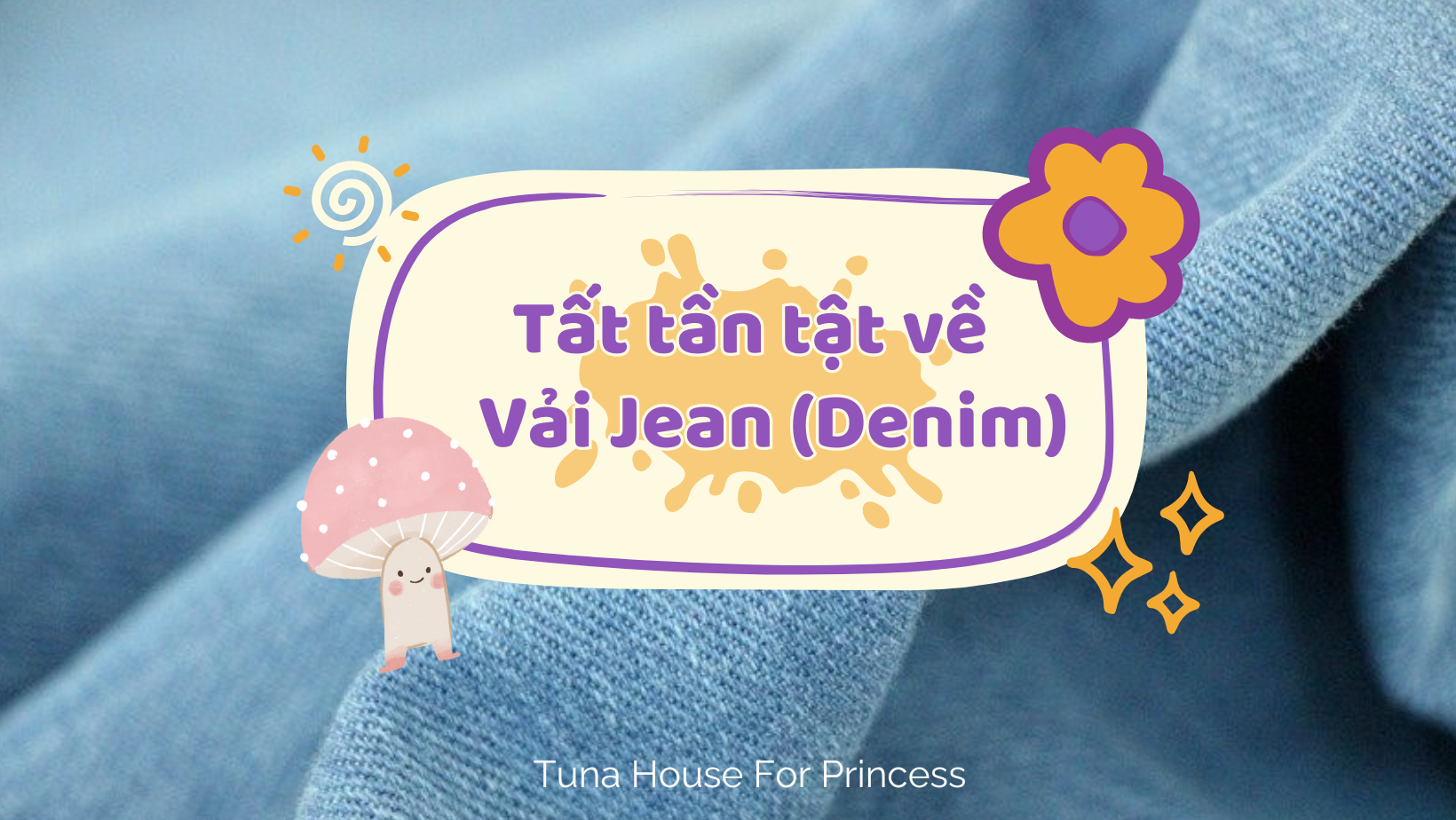 tất tần tật về vải jean denim Tuna House For Princess