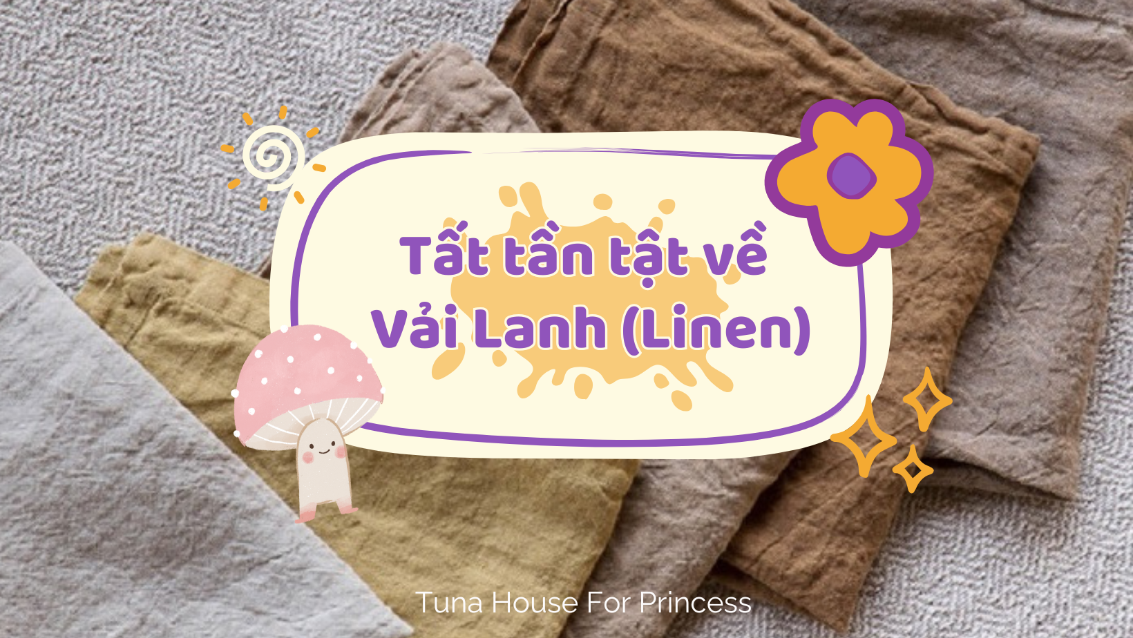 tất tần tật về vải lanh linen Tuna House For Princess