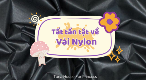 tất tần tật về vải nylon Tuna House For Princess