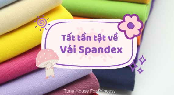 tất tần tật về vải spandex Tuna House For Princess