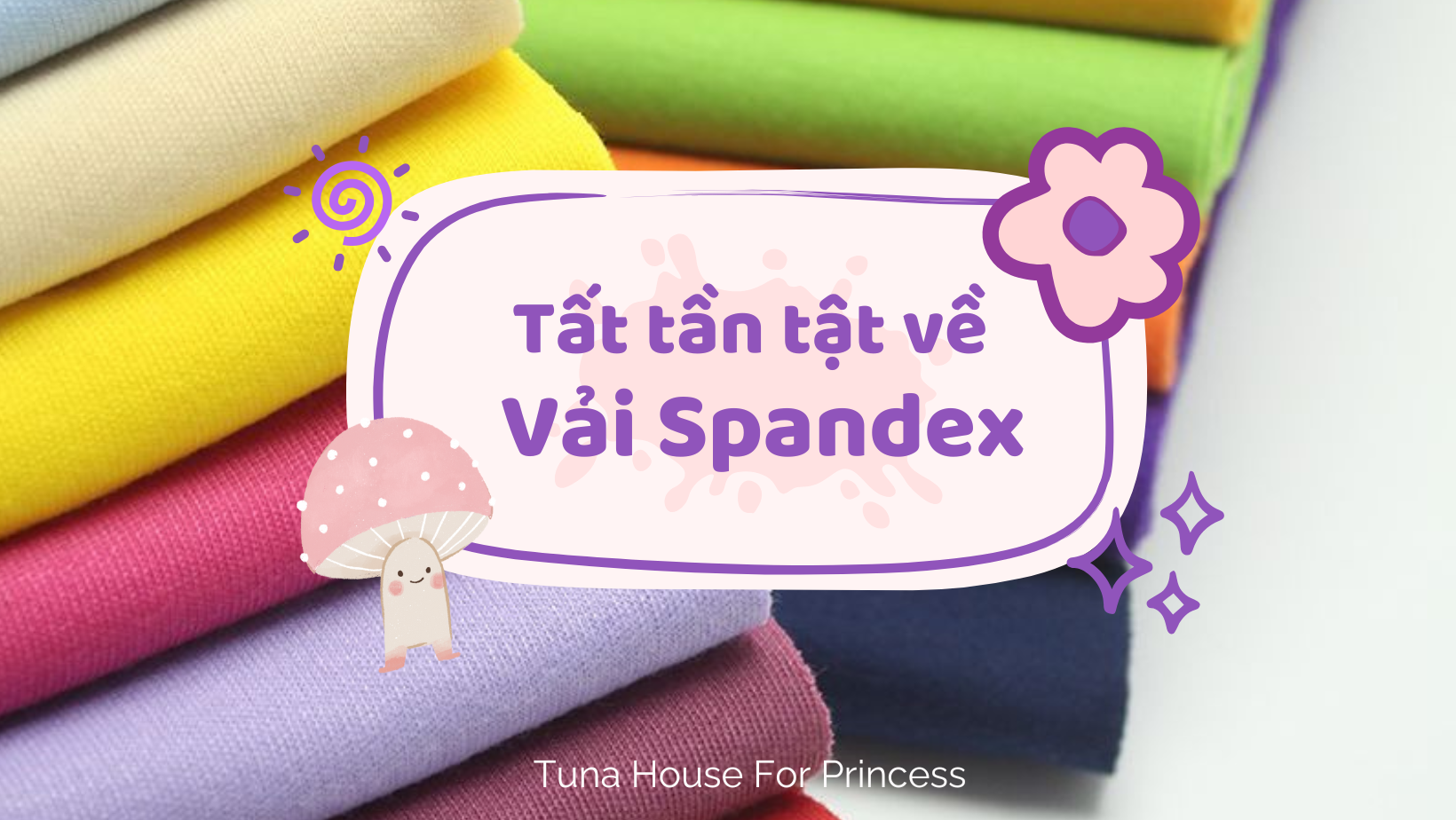 tất tần tật về vải spandex Tuna House For Princess tất tần tật về vải spandex Tuna House For Princess